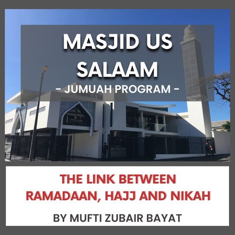 240503_The link between Ramadaan, Hajj and Nikah by Mufti Zubair Bayat
