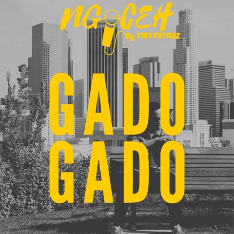 Episode 18 (GADO GADO part 1)