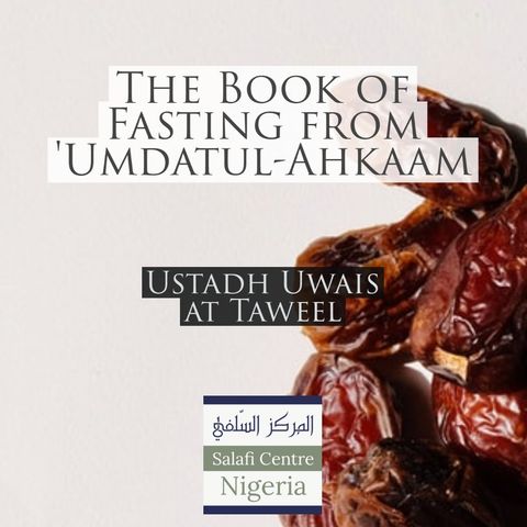 Things That Invalidate the Fast- Book of Fasting - Umdatul-Ahkam - Uways at-Taweel | Nigeria