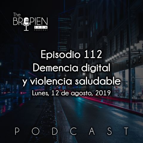 112 - Bropien - Demencia digital y violencia saludable