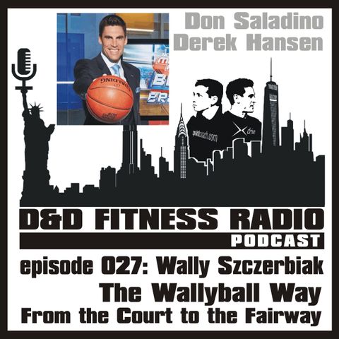D&D Fitness Radio Podcast - Episode 027:  Wally Szczerbiak - The Wallyball Way