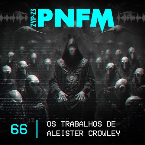 PNFM - EP066 - Os Trabalhos de Aleister Crowley
