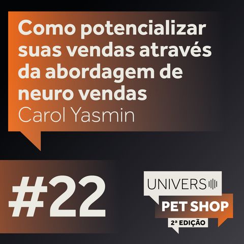 EP#22 | Como potencializar suas vendas através do estudo de neuro vendas - Carol Yasmin