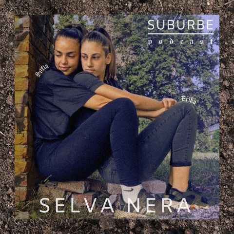[05] SubUrbe -  ERIKA & SOFIA | SELVA NERA