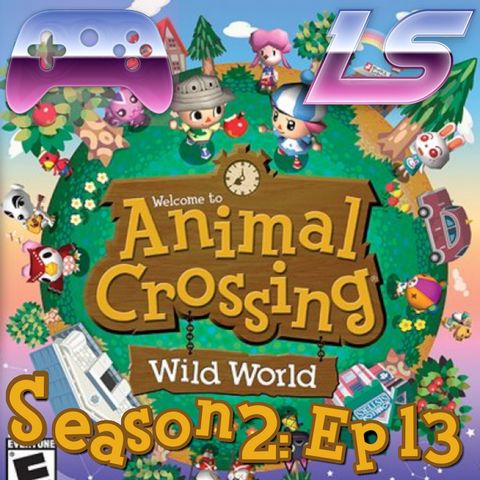 Season 2: Episode 13- Animal Crossing Wild World