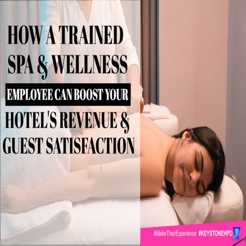How Trained Spa & Wellness Employees Can Boost Your Hotel's Revenue & Guest Satisfaction | Eps. #349