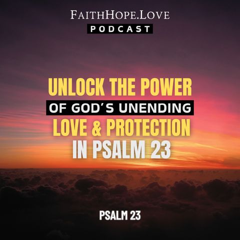 Unlock the Power of God's Unending Love and Protection in Psalm 23