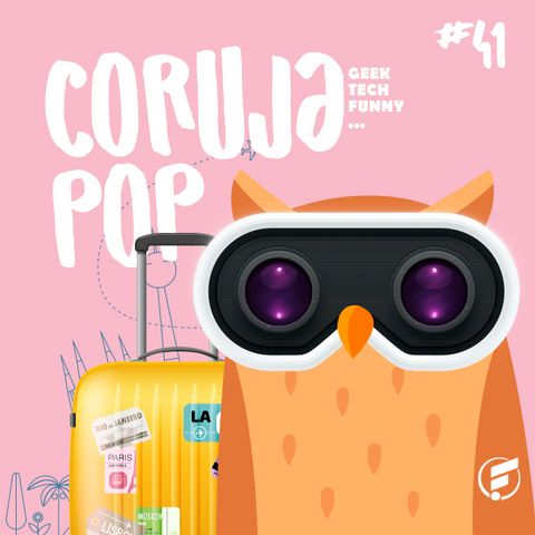 Coruja POP #41 Conheça o mundo sem sair de casa!