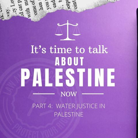 A Conversation about Palestine, pt. 4 - Water Justice in Palestine