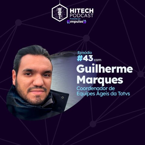 #43. - Guilherme Marques, Coordenador de Equipes Ágeis da Totvs