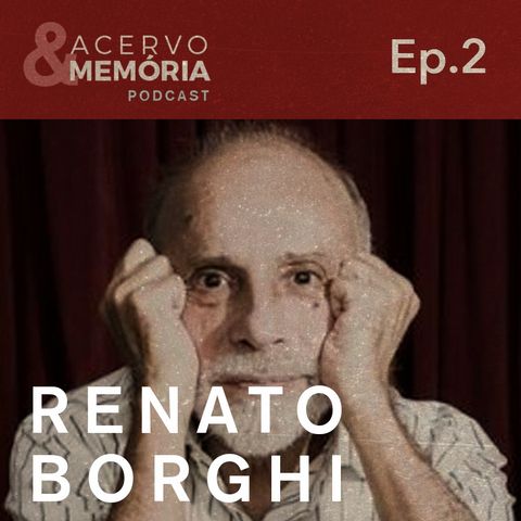 Acervo & Memória -Segundo episódio: Renato Borghi