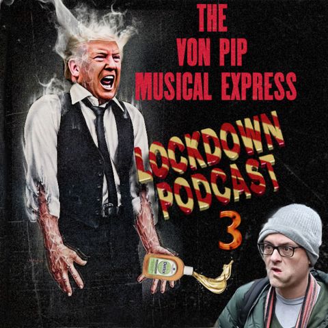 The Von Pip Musical Express Lockdown Podcast June 2020