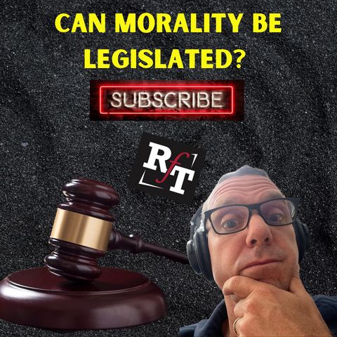 Can We Legislate Morality? - 7:13:21, 5.20 PM