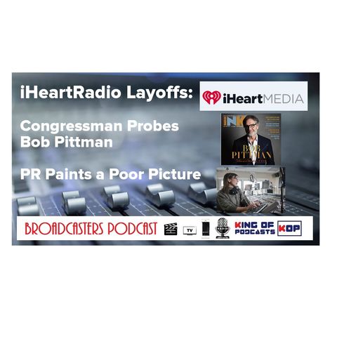 iHeartRadio Layoffs: Congressman Probes Bob Pittman; PR Paints a Poor Picture BP013120-107