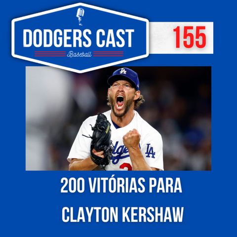 DODGERS CAST – EP 155 – 200 VITÓRIAS PARA CLAYTON KERSHAW