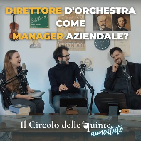 Circolo delle Quinte Aumentate S1 EP5 - Il Direttore d'orchestra come Manager aziendale? w/F. Simonelli