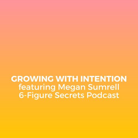 EP 329 | Growing with intention featuring Megan Sumrell