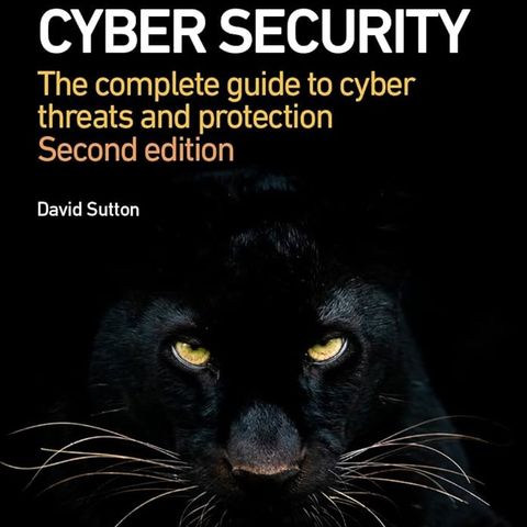 Cyber Security: The complete guide to cyber threats and protection