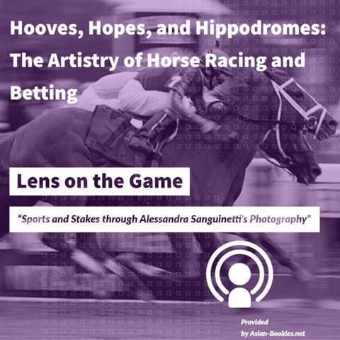 Hooves, Hopes, and Hippodromes: The Artistry of Horse Racing and Betting