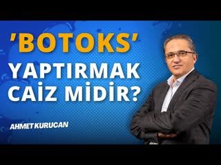 Botoks Yaptırmak Caiz midir   AHMET KURUCAN