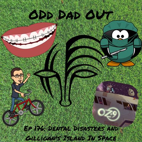 Dental Distress and Gilligan's Island In Space: ODO 176
