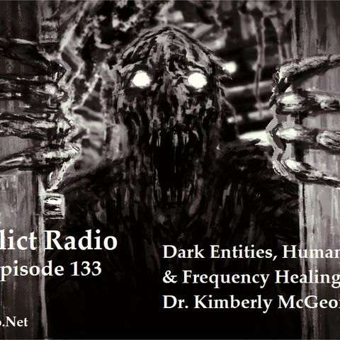 Episode 133  Dark Entities, Human Discarnates & Frequency Healing with Dr.Kimberly McGeorge