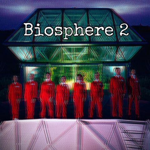 Episode 34: Biosphere 2