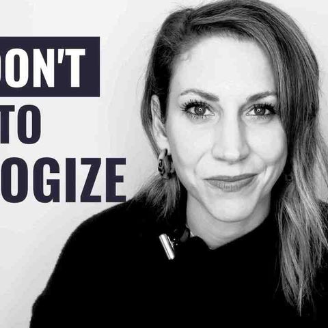 5 Things You Should Never Apologize For