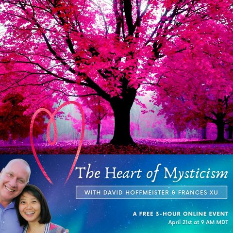 The Heart of Mysticism with David Hoffmeister and Frances Xu