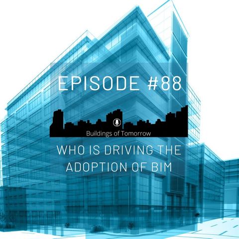 #88 Who is driving the adoption of BIM