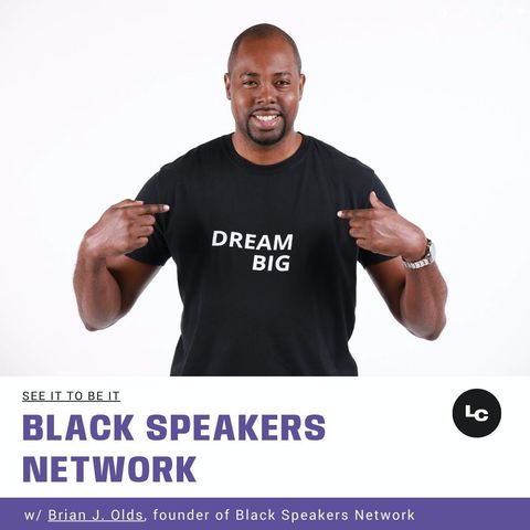 See It to Be It : Black Speakers Network (w/ Brian J. Olds)