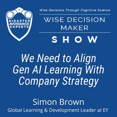 #259: We Need to Align Gen AI Learning With Company Strategy: Simon Brown of EY