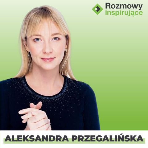 Rozmowy Inspirujące 16: Aleksandra Przegalińska
