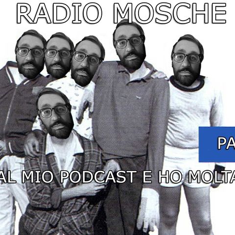 Radio Mosche - Puntata 12 - Esco dal Mio Podcast e Ho Molta Paura (Parte 1)