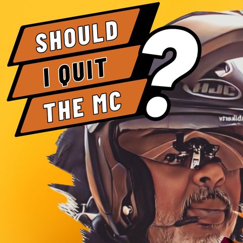 Should I Quit My MC
