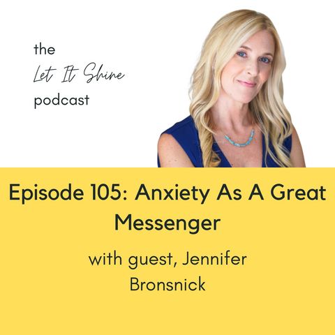 Episode 105: Anxiety As A Great Messenger, With Jennifer Bronsnick