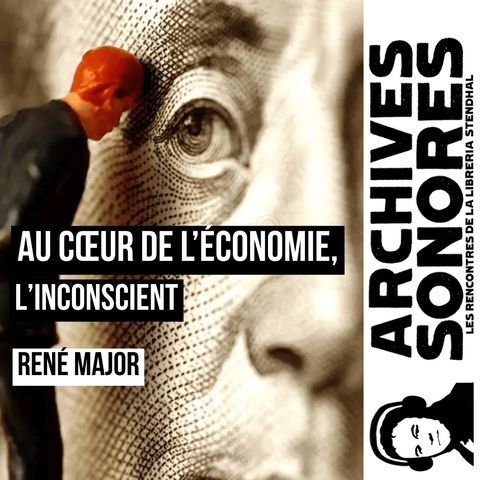 René Major - Au cœur de l'économie, l'inconscient