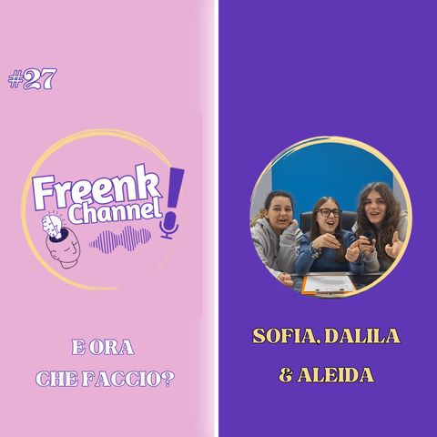 Ep. 27 E ora che faccio? - Con Sofia, Dalila & Aleida