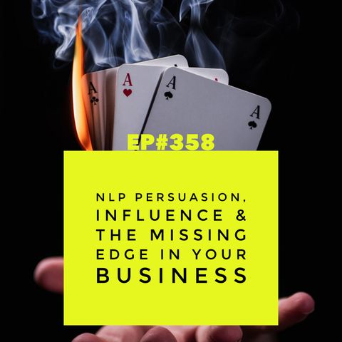 Episode #358 NLP Persuasion, Influence & The Missing Edge In Your Business
