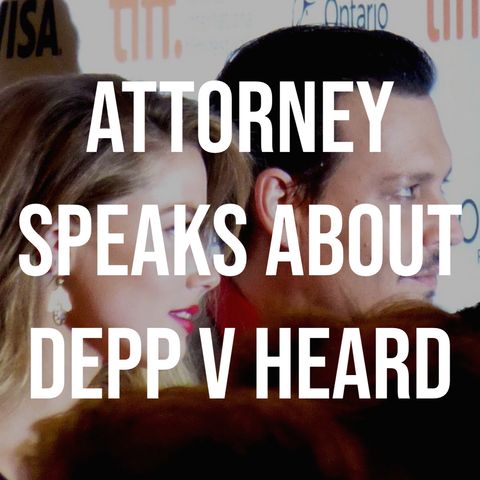 Attorney Speaks About Depp v Heard