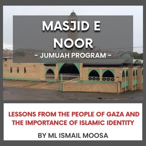 240705_Lessons from the People of Gaza and the Importance of Islamic Identity by ML Ismail Moosa