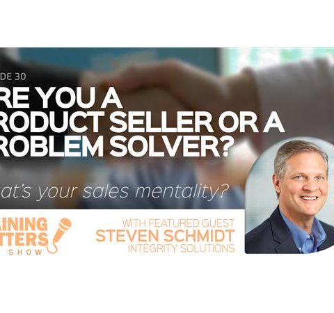 Are You a Product Seller or a Problem Solver?