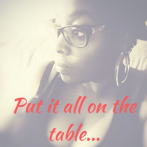 Put it all on the table...