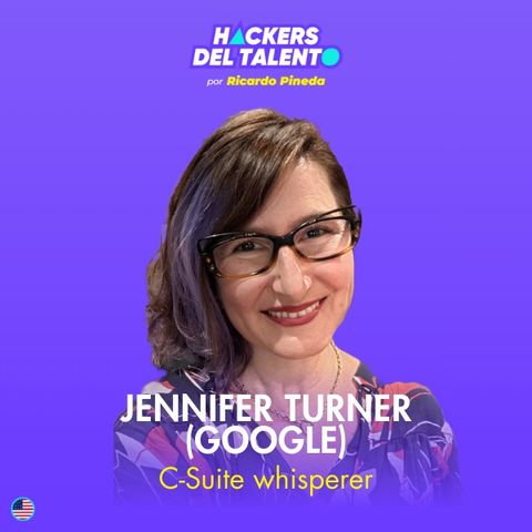 405. C-Suite whisperer - Jennifer Turner (Google)