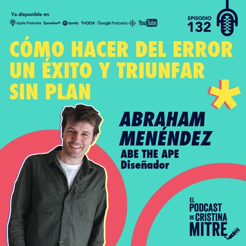 Cómo hacer del error un éxito y triunfar sin plan, con Abraham Menéndez. Episodio 132
