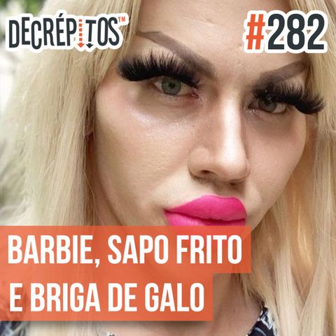 Decrépitos 282 - VACILO NEWS: Barbie Humana, Sapo Frito e Briga de Galo