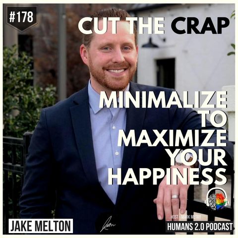 178: Jake Melton | Minimalize to Maximize Your Happiness
