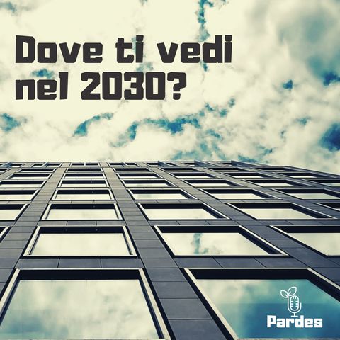 PARDES 029 - e - dove ti vedi nel 2030