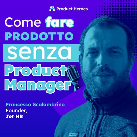 È possibile fare prodotto senza Product Manager? La storia di Jet HR con Francesco Scalambrino