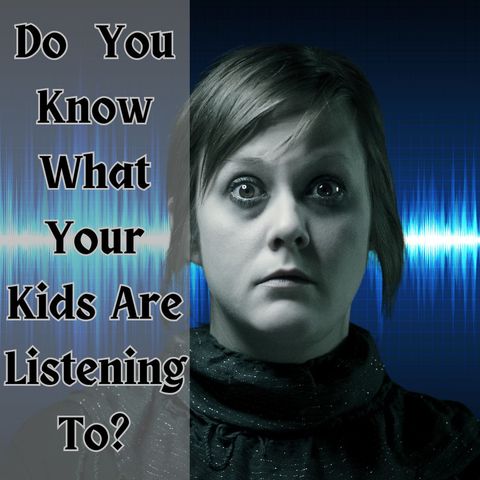 Do You Know What Your Kids Are Listening To?
